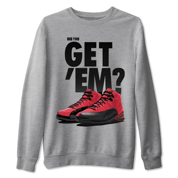 Jordan 12 Reverse Flu Game Sneaker Match Tees Did You Get Em SNRT Sneaker Tees Jordan 12 Reverse Flu Game SNRT Sneaker Release Tees Unisex Shirts