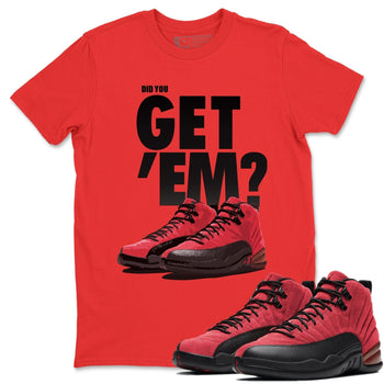 Jordan 12 Reverse Flu Game Sneaker Match Tees Did You Get Em SNRT Sneaker Tees Jordan 12 Reverse Flu Game SNRT Sneaker Release Tees Unisex Shirts