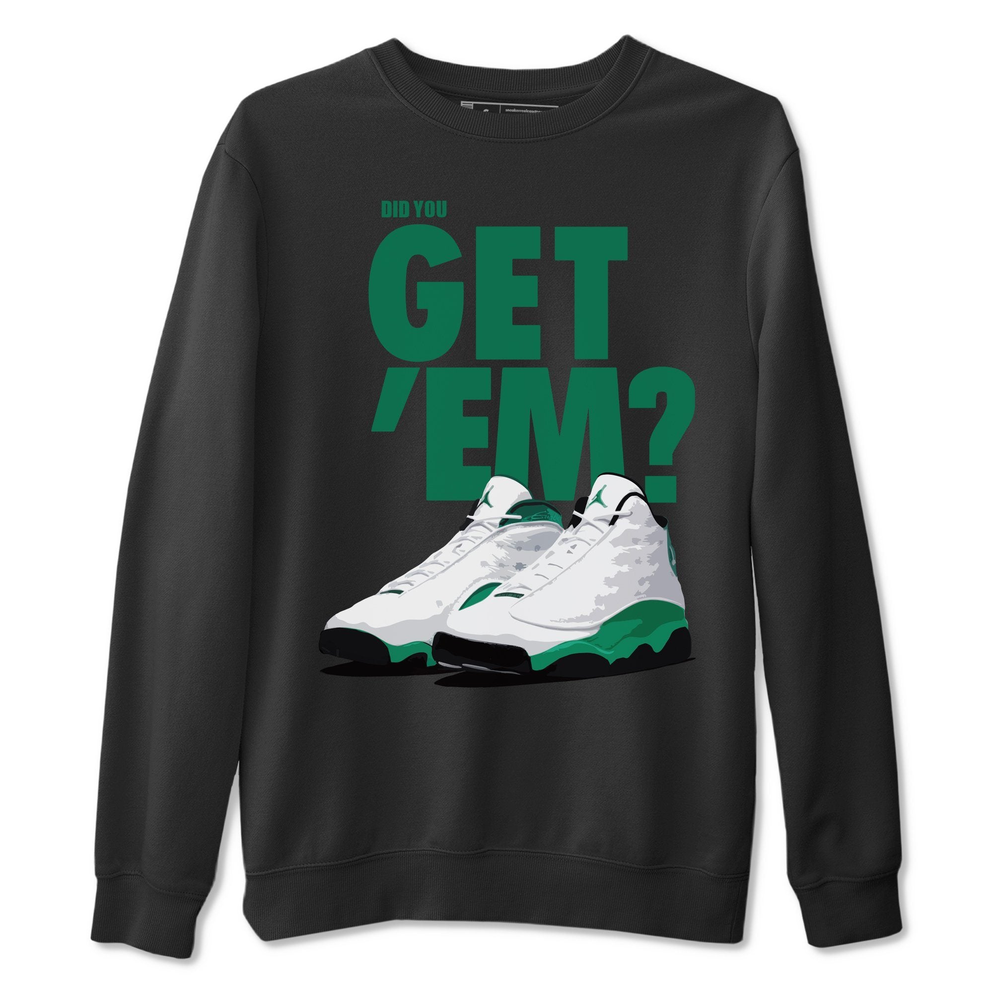 Jordan 13 Lucky Green Sneaker Match Tees Did You Get Em SNRT Sneaker Tees Jordan 13 Lucky Green SNRT Sneaker Release Tees Unisex Shirts