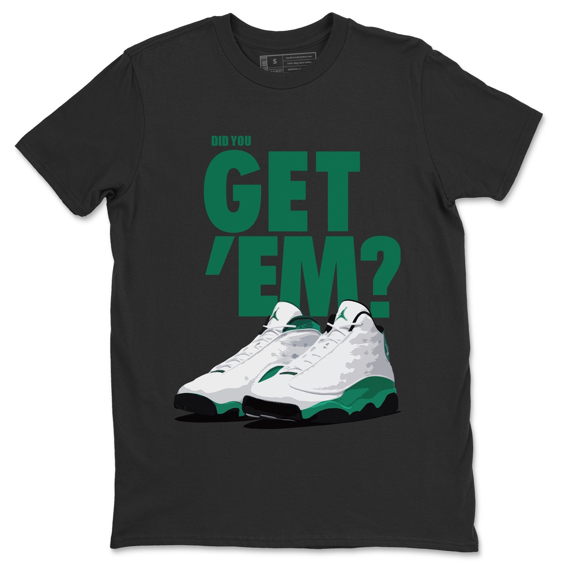 Jordan 13 Lucky Green Sneaker Match Tees Did You Get Em SNRT Sneaker Tees Jordan 13 Lucky Green SNRT Sneaker Release Tees Unisex Shirts