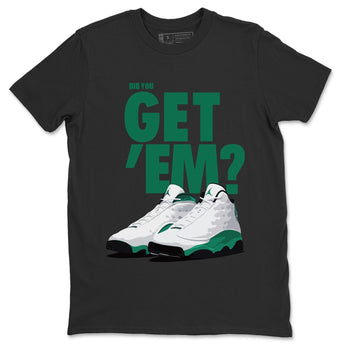 Jordan 13 Lucky Green Sneaker Match Tees Did You Get Em SNRT Sneaker Tees Jordan 13 Lucky Green SNRT Sneaker Release Tees Unisex Shirts