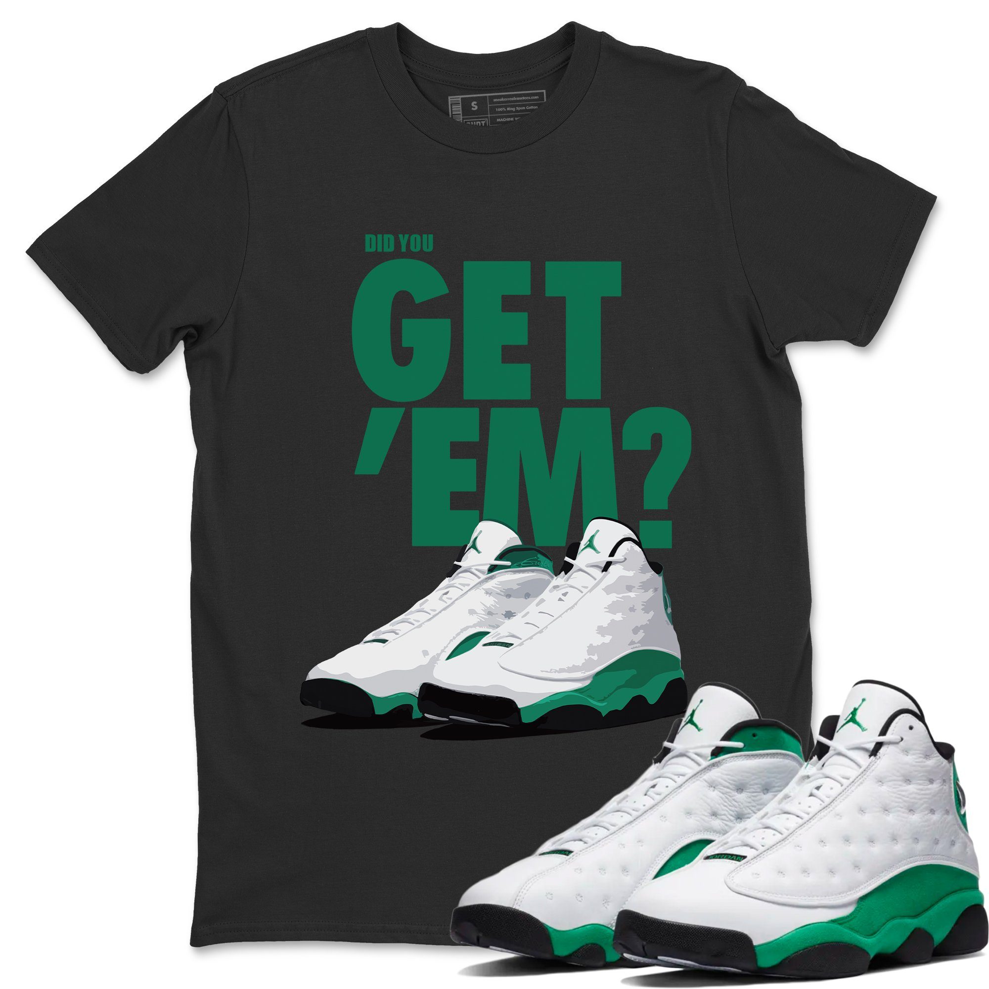 Jordan 13 Lucky Green Sneaker Match Tees Did You Get Em SNRT Sneaker Tees Jordan 13 Lucky Green SNRT Sneaker Release Tees Unisex Shirts