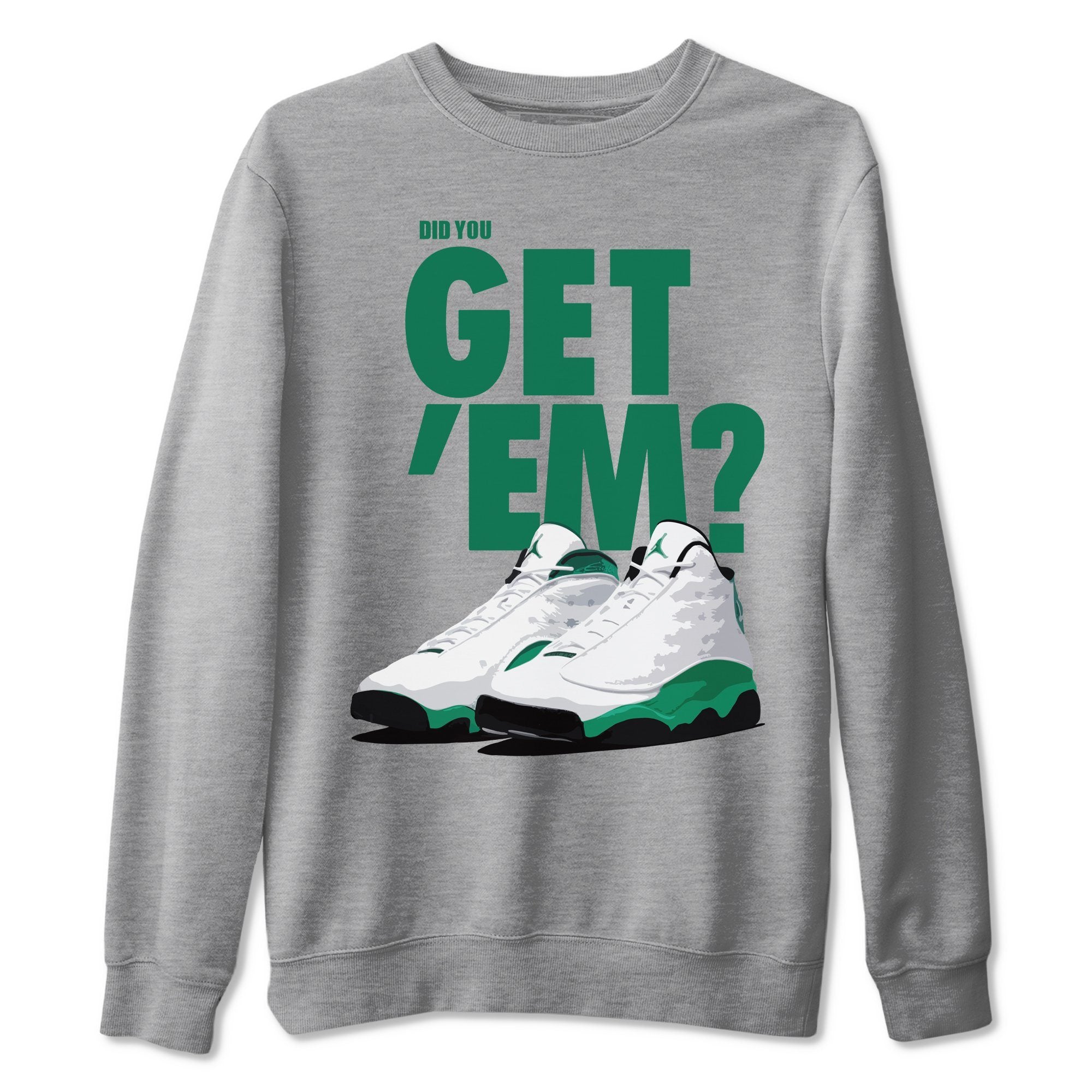 Jordan 13 Lucky Green Sneaker Match Tees Did You Get Em SNRT Sneaker Tees Jordan 13 Lucky Green SNRT Sneaker Release Tees Unisex Shirts