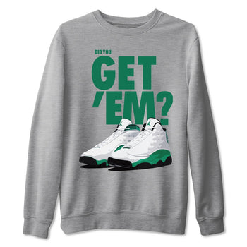 Jordan 13 Lucky Green Sneaker Match Tees Did You Get Em SNRT Sneaker Tees Jordan 13 Lucky Green SNRT Sneaker Release Tees Unisex Shirts