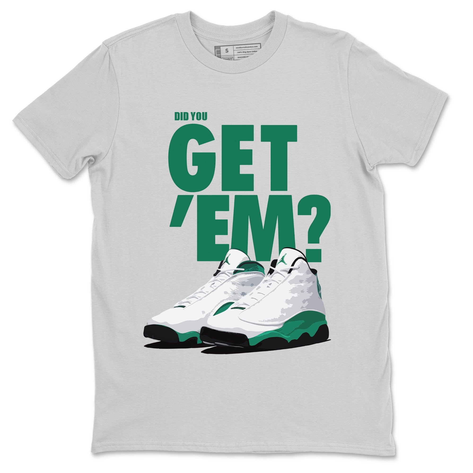Jordan 13 Lucky Green Sneaker Match Tees Did You Get Em SNRT Sneaker Tees Jordan 13 Lucky Green SNRT Sneaker Release Tees Unisex Shirts