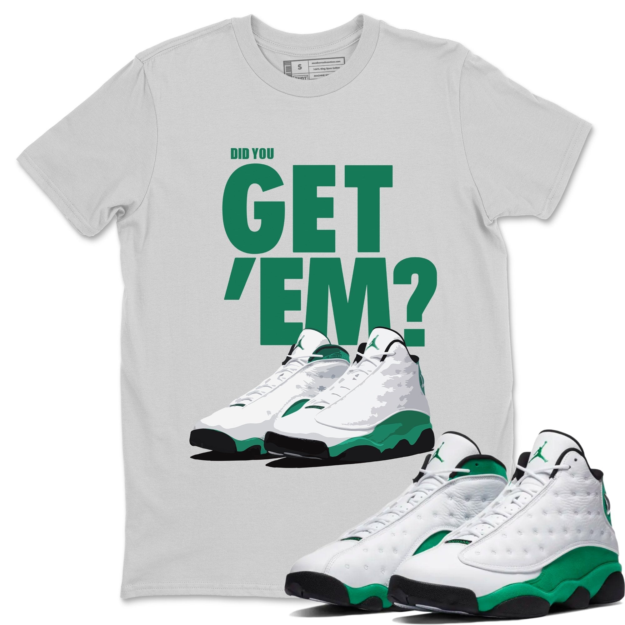 Jordan 13 Lucky Green Sneaker Match Tees Did You Get Em SNRT Sneaker Tees Jordan 13 Lucky Green SNRT Sneaker Release Tees Unisex Shirts