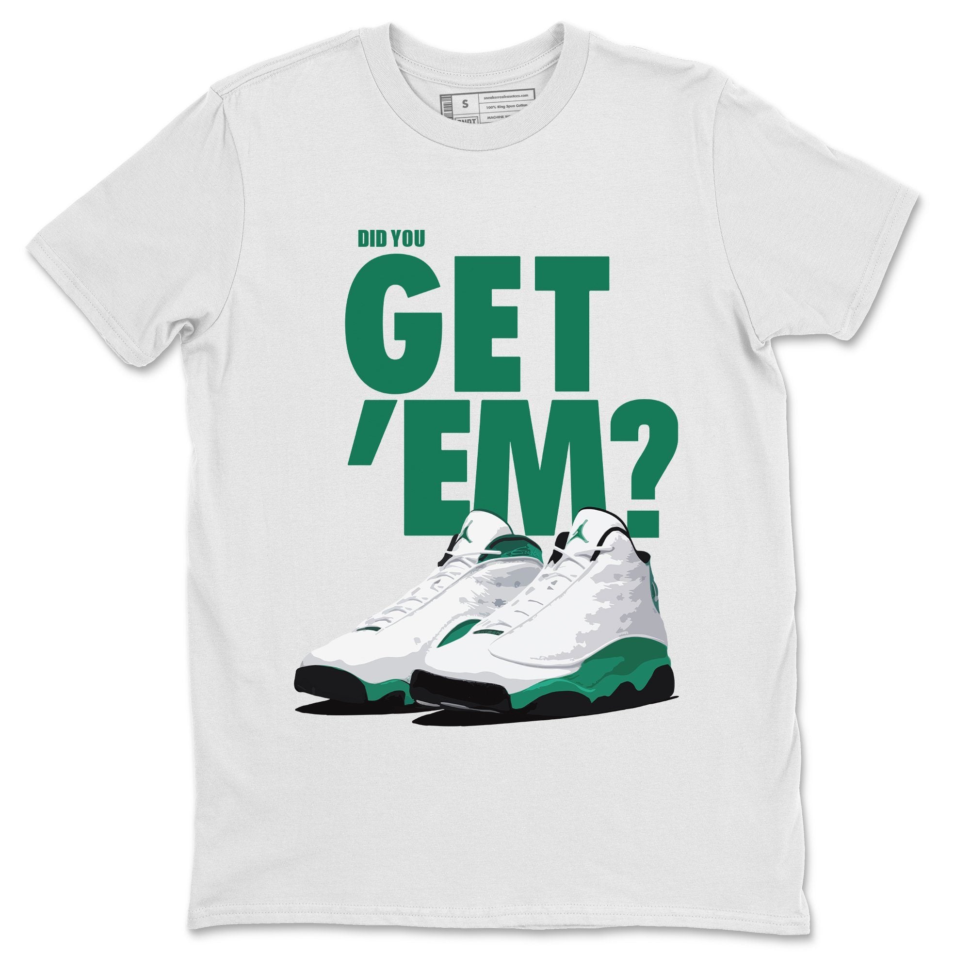 Jordan 13 Lucky Green Sneaker Match Tees Did You Get Em SNRT Sneaker Tees Jordan 13 Lucky Green SNRT Sneaker Release Tees Unisex Shirts