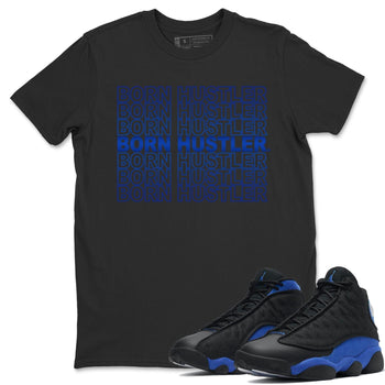 Jordan 13 Hyper Royal Sneaker Match Tees Born Hustler Sneaker Tees Jordan 13 Hyper Royal Sneaker Release Tees Unisex Shirts