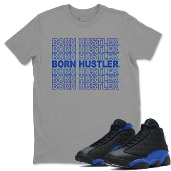 Jordan 13 Hyper Royal Sneaker Match Tees Born Hustler Sneaker Tees Jordan 13 Hyper Royal Sneaker Release Tees Unisex Shirts