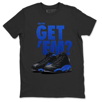 Jordan 13 Hyper Royal Sneaker Match Tees Did You Get Em SNRT Sneaker Tees Jordan 13 Hyper Royal SNRT Sneaker Release Tees Unisex Shirts