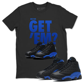 Jordan 13 Hyper Royal Sneaker Match Tees Did You Get Em SNRT Sneaker Tees Jordan 13 Hyper Royal SNRT Sneaker Release Tees Unisex Shirts
