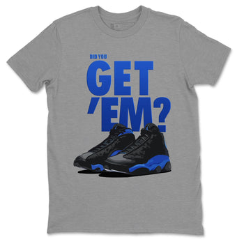 Jordan 13 Hyper Royal Sneaker Match Tees Did You Get Em SNRT Sneaker Tees Jordan 13 Hyper Royal SNRT Sneaker Release Tees Unisex Shirts