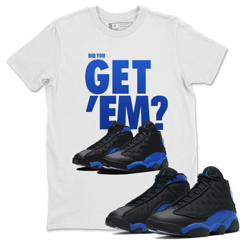 Jordan 13 Hyper Royal Sneaker Match Tees Did You Get Em SNRT Sneaker Tees Jordan 13 Hyper Royal SNRT Sneaker Release Tees Unisex Shirts