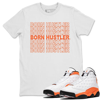 Jordan 13 Starfish Sneaker Match Tees Born Hustler Sneaker Tees Jordan 13 Starfish Sneaker Release Tees Unisex Shirts