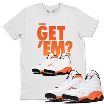 Jordan 13 Starfish Sneaker Match Tees Did You Get Em SNRT Sneaker Tees Jordan 13 Starfish SNRT Sneaker Release Tees Unisex Shirts