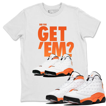 Jordan 13 Starfish Sneaker Match Tees Did You Get Em SNRT Sneaker Tees Jordan 13 Starfish SNRT Sneaker Release Tees Unisex Shirts