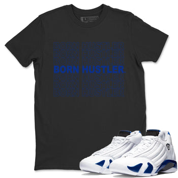 Jordan 14 Hyper Royal Sneaker Match Tees Born Hustler Sneaker Tees Jordan 14 Hyper Royal Sneaker Release Tees Unisex Shirts