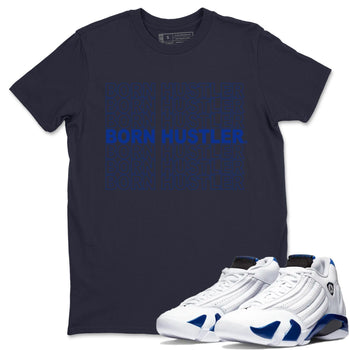 Jordan 14 Hyper Royal Sneaker Match Tees Born Hustler Sneaker Tees Jordan 14 Hyper Royal Sneaker Release Tees Unisex Shirts