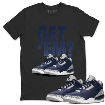 Jordan 3 Midnight Navy Sneaker Match Tees Did You Get Em SNRT Sneaker Tees Jordan 3 Midnight Navy SNRT Sneaker Release Tees Unisex Shirts
