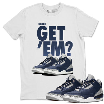 Jordan 3 Midnight Navy Sneaker Match Tees Did You Get Em SNRT Sneaker Tees Jordan 3 Midnight Navy SNRT Sneaker Release Tees Unisex Shirts