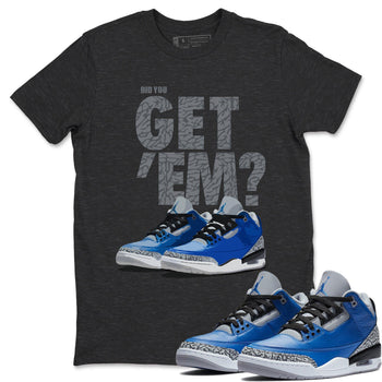 Jordan 3 Varsity Royal Sneaker Match Tees Did You Get Em SNRT Sneaker Tees Jordan 3 Varsity Royal SNRT Sneaker Release Tees Unisex Shirts
