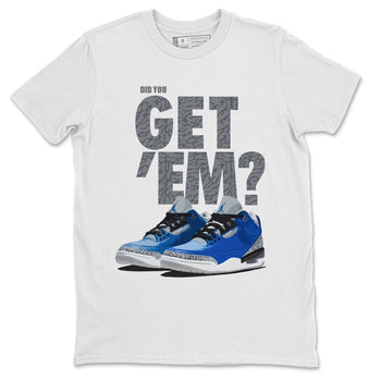 Jordan 3 Varsity Royal Sneaker Match Tees Did You Get Em SNRT Sneaker Tees Jordan 3 Varsity Royal SNRT Sneaker Release Tees Unisex Shirts