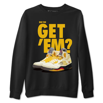 Jordan 5 Retro OFF-WHITE Sail Sneaker Match Tees Did You Get Em SNRT Sneaker Tees Jordan 5 Retro OFF-WHITE Sail SNRT Sneaker Release Tees Unisex Shirts