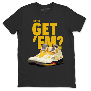 Jordan 5 Retro OFF-WHITE Sail Sneaker Match Tees Did You Get Em SNRT Sneaker Tees Jordan 5 Retro OFF-WHITE Sail SNRT Sneaker Release Tees Unisex Shirts