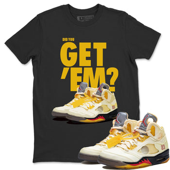 Jordan 5 Retro OFF-WHITE Sail Sneaker Match Tees Did You Get Em SNRT Sneaker Tees Jordan 5 Retro OFF-WHITE Sail SNRT Sneaker Release Tees Unisex Shirts