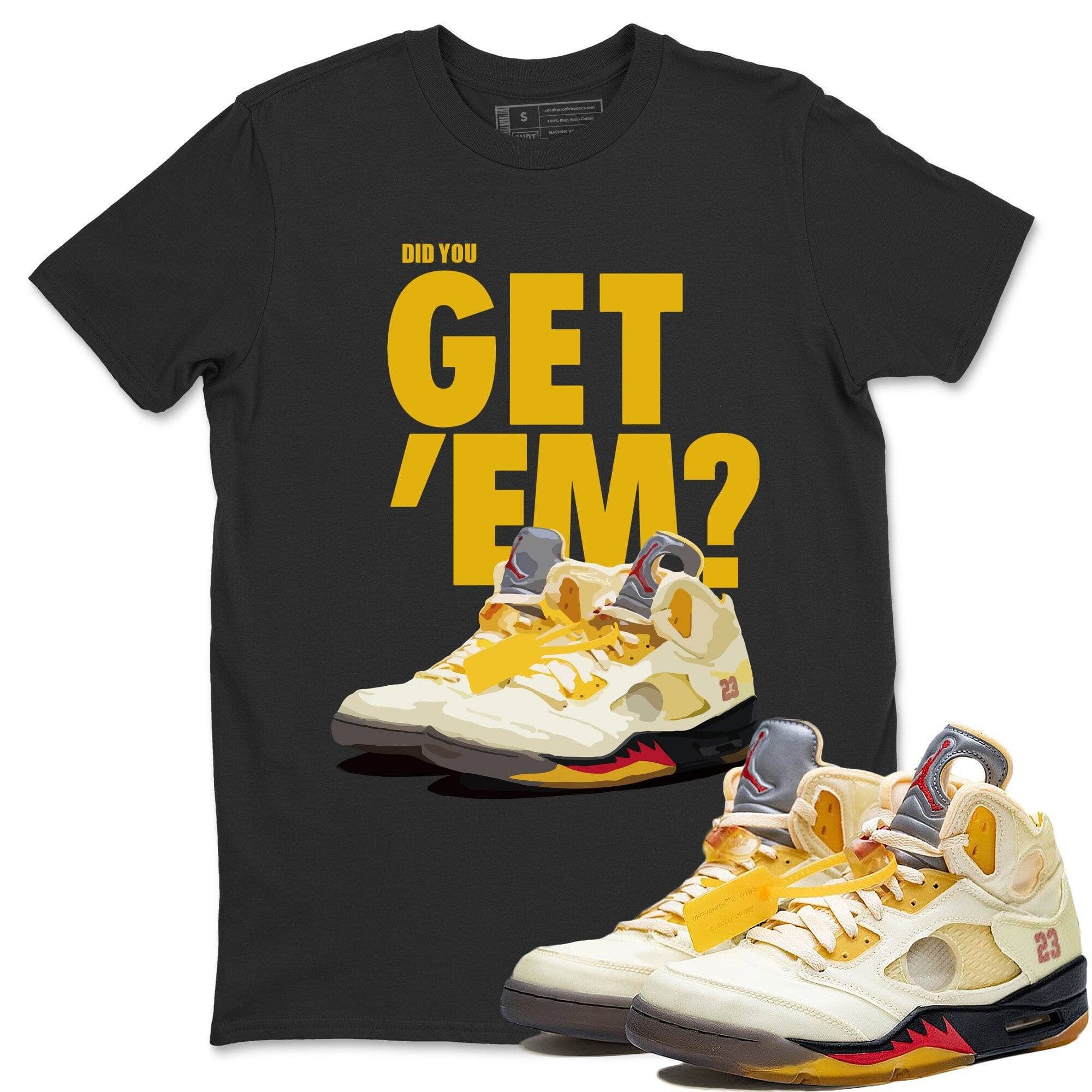 Jordan 5 Retro OFF-WHITE Sail Sneaker Match Tees Did You Get Em SNRT Sneaker Tees Jordan 5 Retro OFF-WHITE Sail SNRT Sneaker Release Tees Unisex Shirts