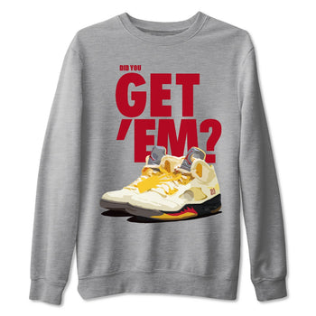 Jordan 5 Retro OFF-WHITE Sail Sneaker Match Tees Did You Get Em SNRT Sneaker Tees Jordan 5 Retro OFF-WHITE Sail SNRT Sneaker Release Tees Unisex Shirts