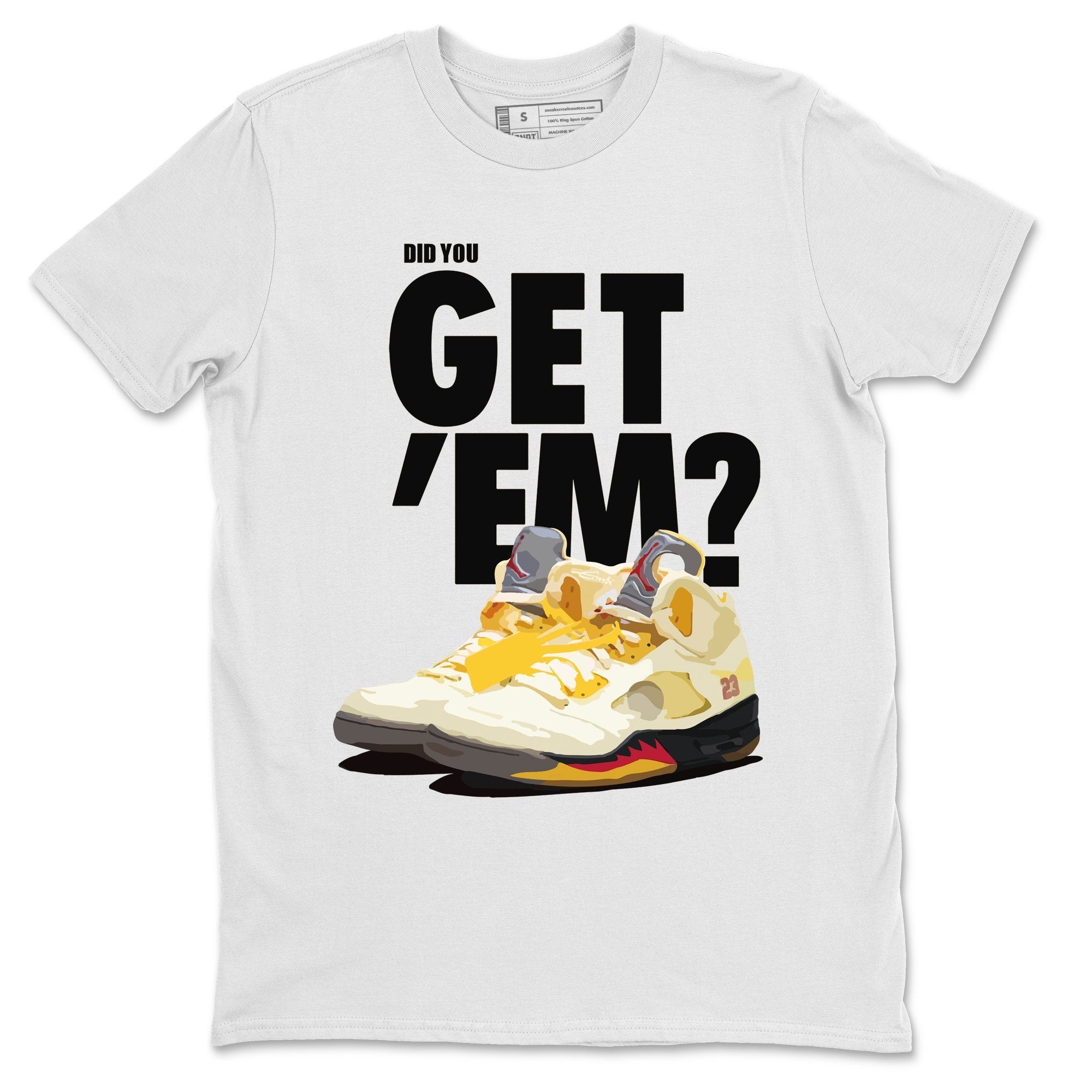 Jordan 5 Retro OFF-WHITE Sail Sneaker Match Tees Did You Get Em SNRT Sneaker Tees Jordan 5 Retro OFF-WHITE Sail SNRT Sneaker Release Tees Unisex Shirts