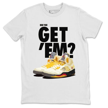 Jordan 5 Retro OFF-WHITE Sail Sneaker Match Tees Did You Get Em SNRT Sneaker Tees Jordan 5 Retro OFF-WHITE Sail SNRT Sneaker Release Tees Unisex Shirts