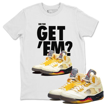 Jordan 5 Retro OFF-WHITE Sail Sneaker Match Tees Did You Get Em SNRT Sneaker Tees Jordan 5 Retro OFF-WHITE Sail SNRT Sneaker Release Tees Unisex Shirts