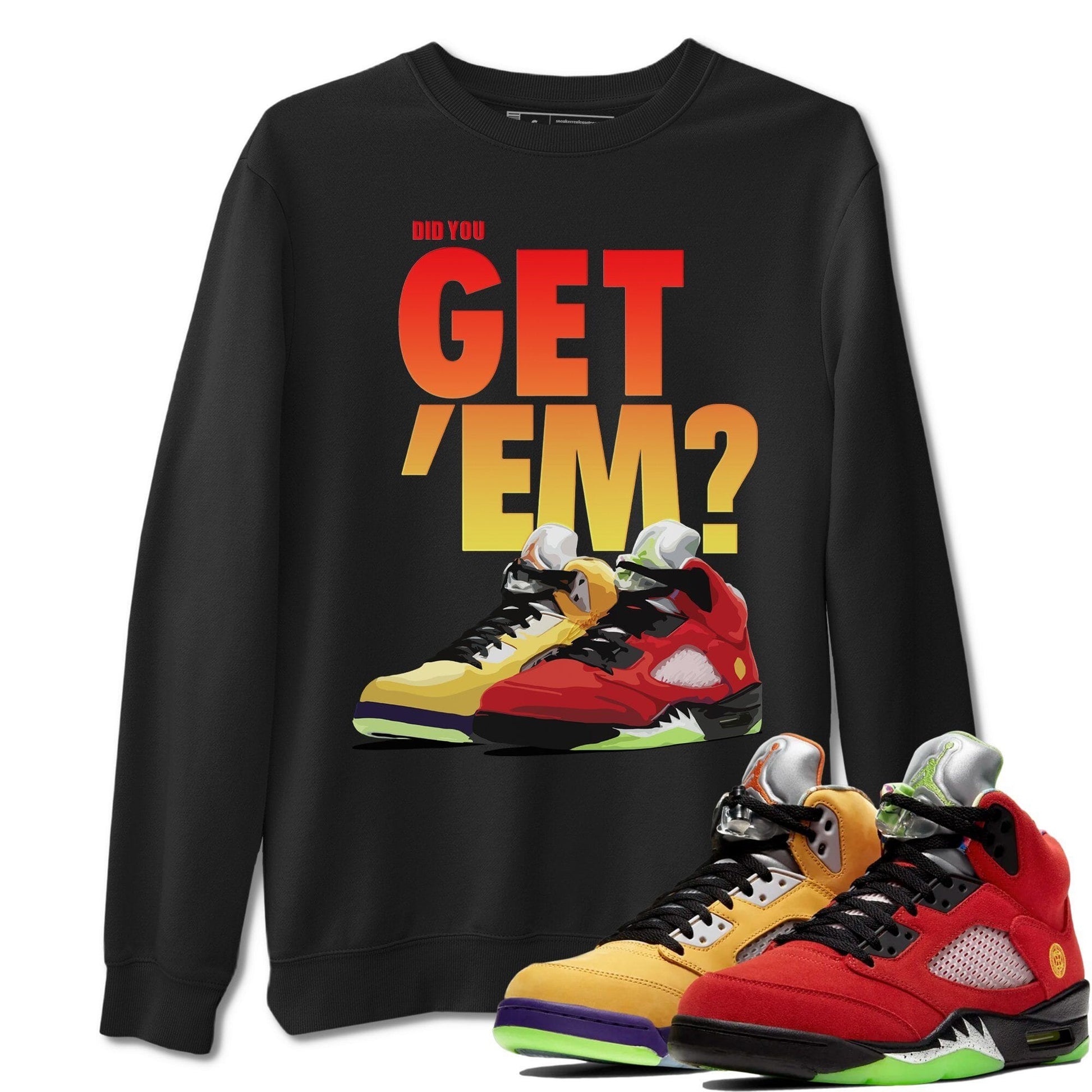 Jordan 5 Retro What The Sneaker Match Tees Did You Get Em SNRT Sneaker Tees Jordan 5 Retro What The SNRT Sneaker Release Tees Unisex Shirts