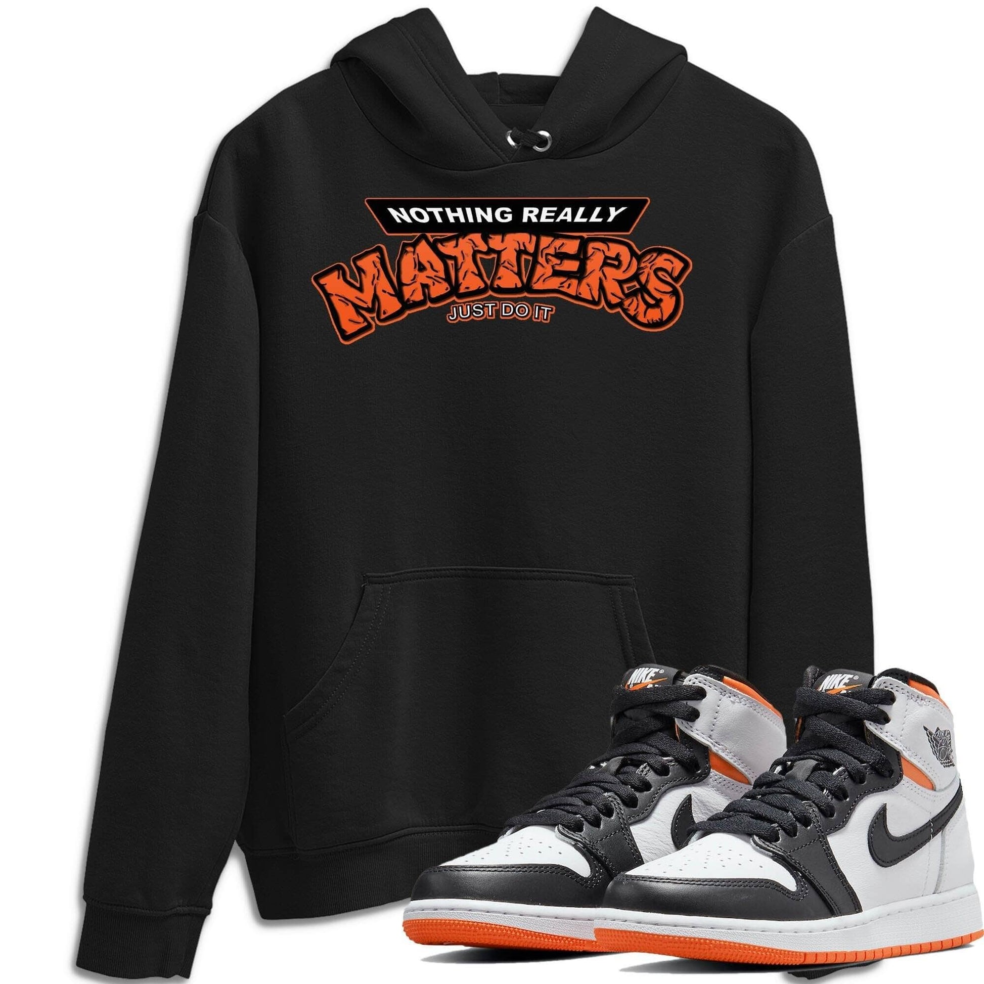 Jordan 1 Electro Orange Sneaker Match Tees Nothing Matters Sneaker Tees Jordan 1 Electro Orange Sneaker Release Tees Unisex Shirts