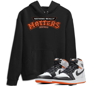 Jordan 1 Electro Orange Sneaker Match Tees Nothing Matters Sneaker Tees Jordan 1 Electro Orange Sneaker Release Tees Unisex Shirts