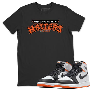 Jordan 1 Electro Orange Sneaker Match Tees Nothing Matters Sneaker Tees Jordan 1 Electro Orange Sneaker Release Tees Unisex Shirts