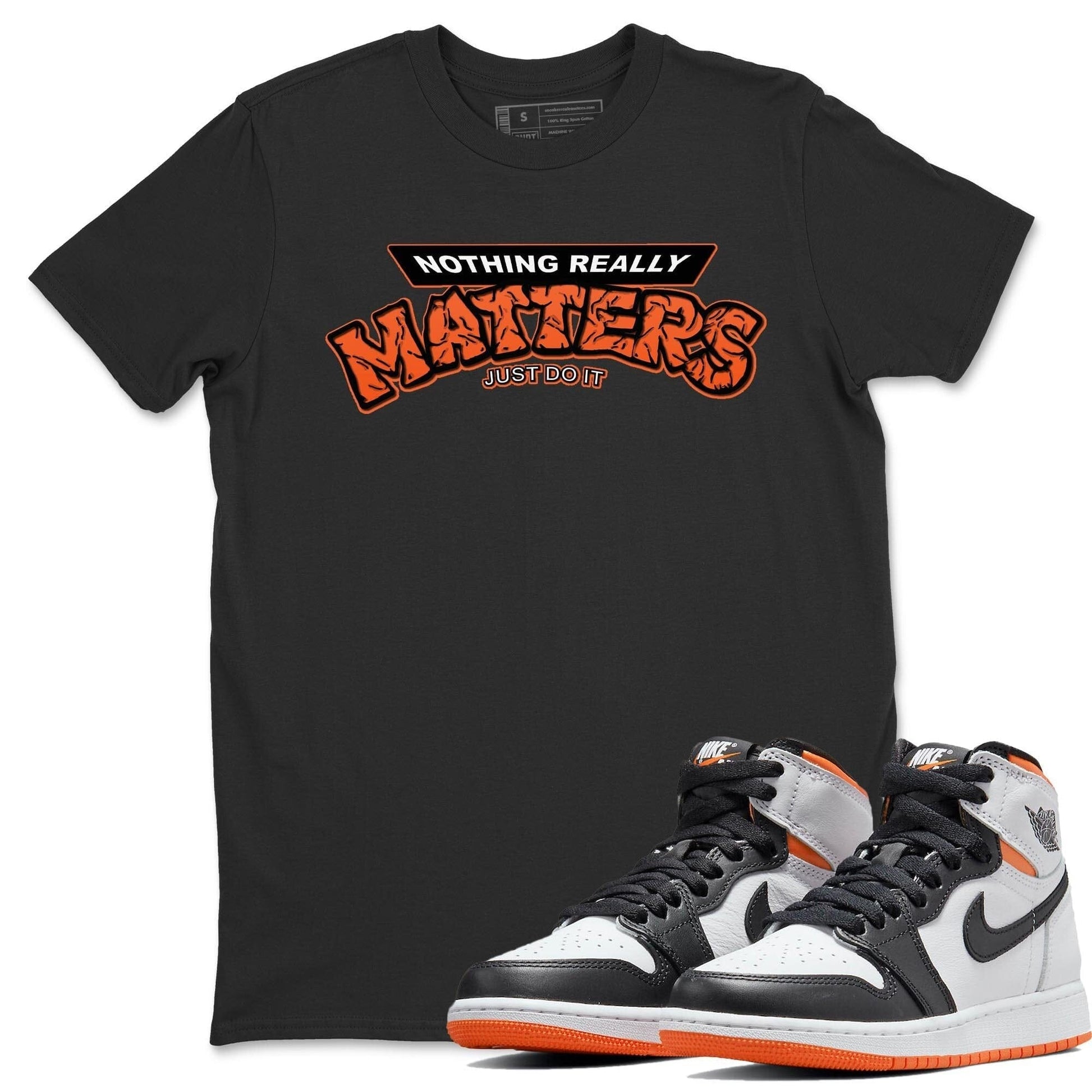 Jordan 1 Electro Orange Sneaker Match Tees Nothing Matters Sneaker Tees Jordan 1 Electro Orange Sneaker Release Tees Unisex Shirts