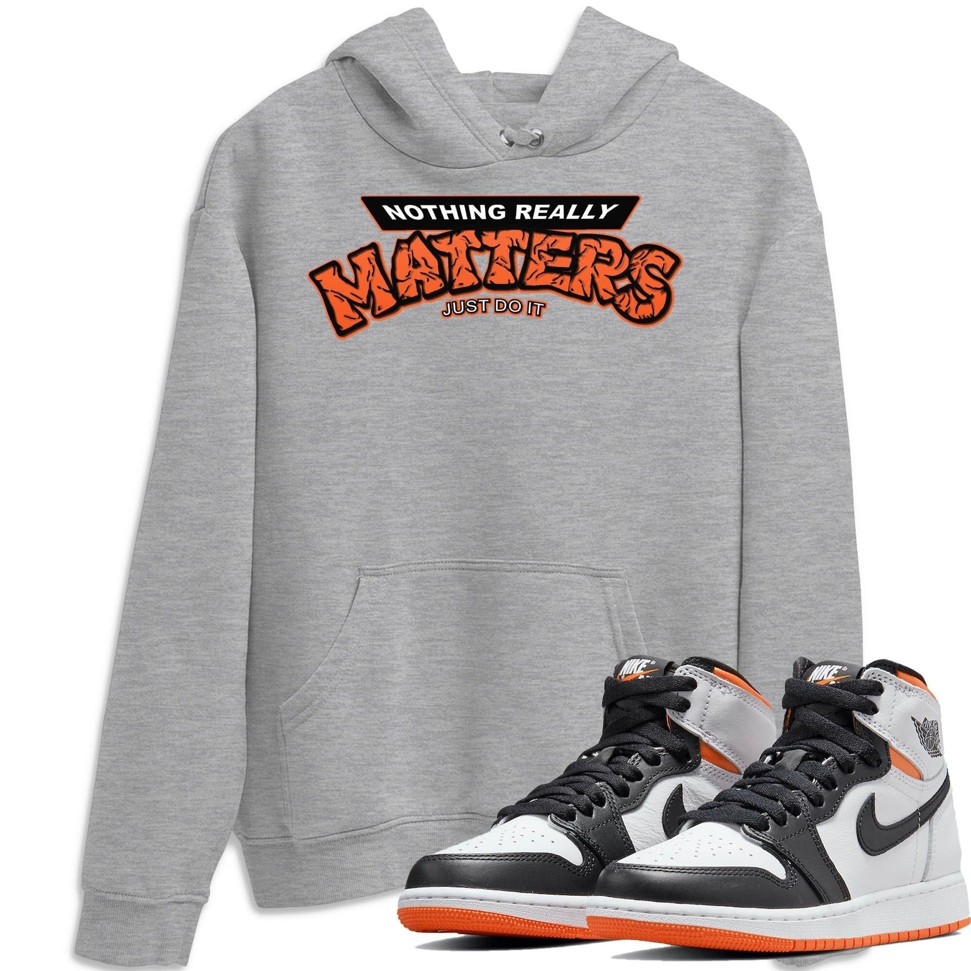 Jordan 1 Electro Orange Sneaker Match Tees Nothing Matters Sneaker Tees Jordan 1 Electro Orange Sneaker Release Tees Unisex Shirts