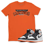 Jordan 1 Electro Orange Sneaker Match Tees Nothing Matters Sneaker Tees Jordan 1 Electro Orange Sneaker Release Tees Unisex Shirts