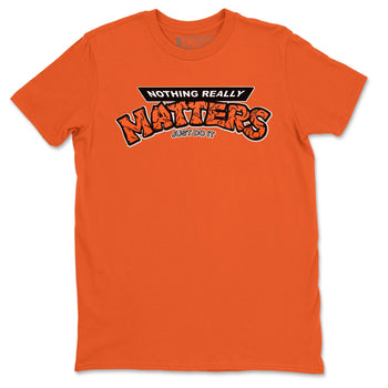 Jordan 1 Electro Orange Sneaker Match Tees Nothing Matters Sneaker Tees Jordan 1 Electro Orange Sneaker Release Tees Unisex Shirts