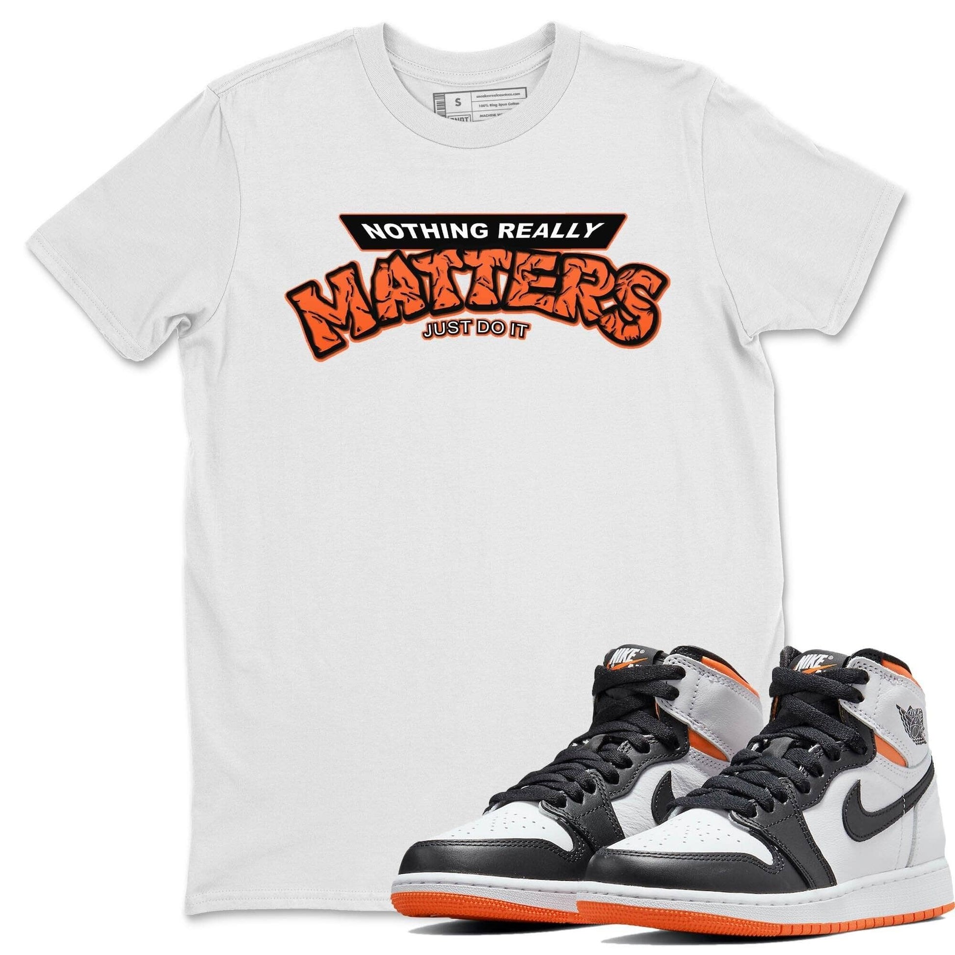 Jordan 1 Electro Orange Sneaker Match Tees Nothing Matters Sneaker Tees Jordan 1 Electro Orange Sneaker Release Tees Unisex Shirts