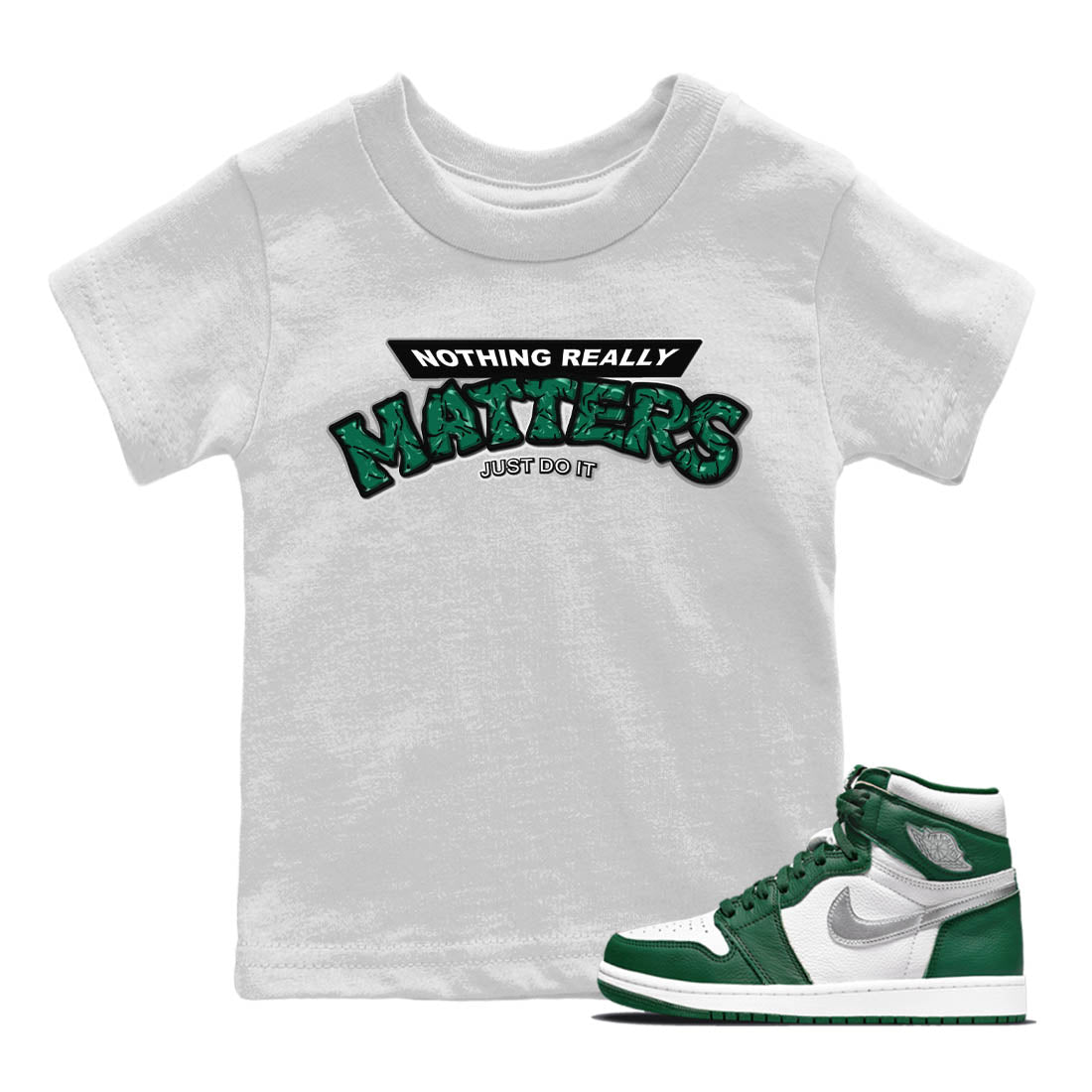 Jordan 1 Gorge Green Sneaker Match Tees Nothing Matters Sneaker Tees Jordan 1 Gorge Green Sneaker Release Tees Kids Shirts