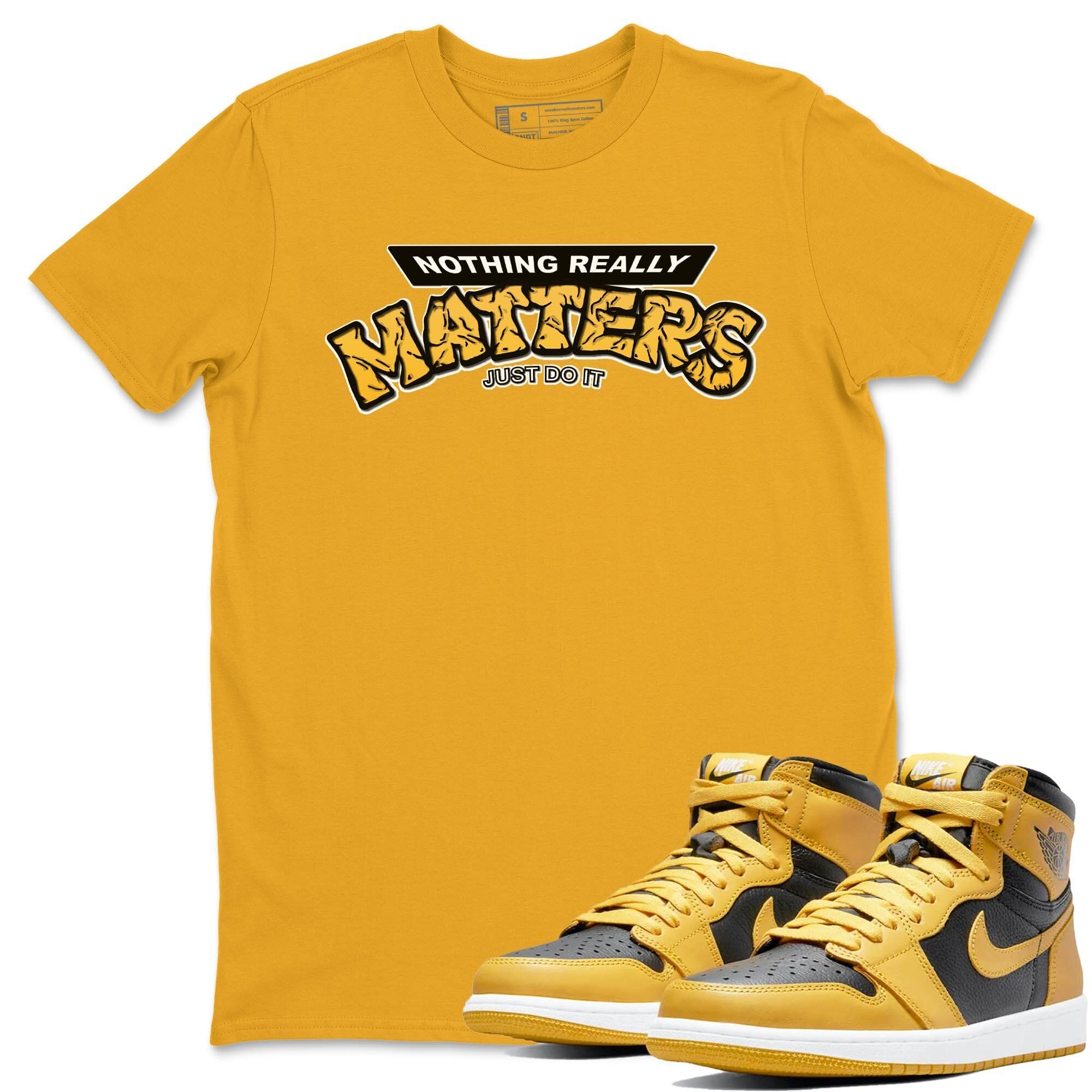 Jordan 1 Pollen Sneaker Match Tees Nothing Matters Sneaker Tees Jordan 1 Pollen Sneaker Release Tees Unisex Shirts