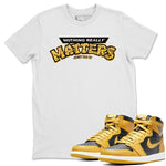 Jordan 1 Pollen Sneaker Match Tees Nothing Matters Sneaker Tees Jordan 1 Pollen Sneaker Release Tees Unisex Shirts