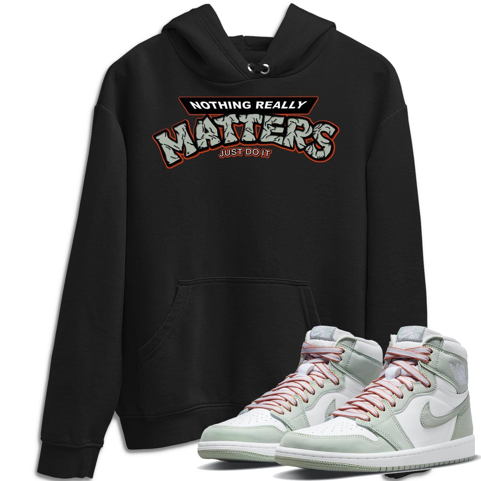 Jordan 1 Seafoam Sneaker Match Tees Nothing Matters Sneaker Tees Jordan 1 Seafoam Sneaker Release Tees Unisex Shirts