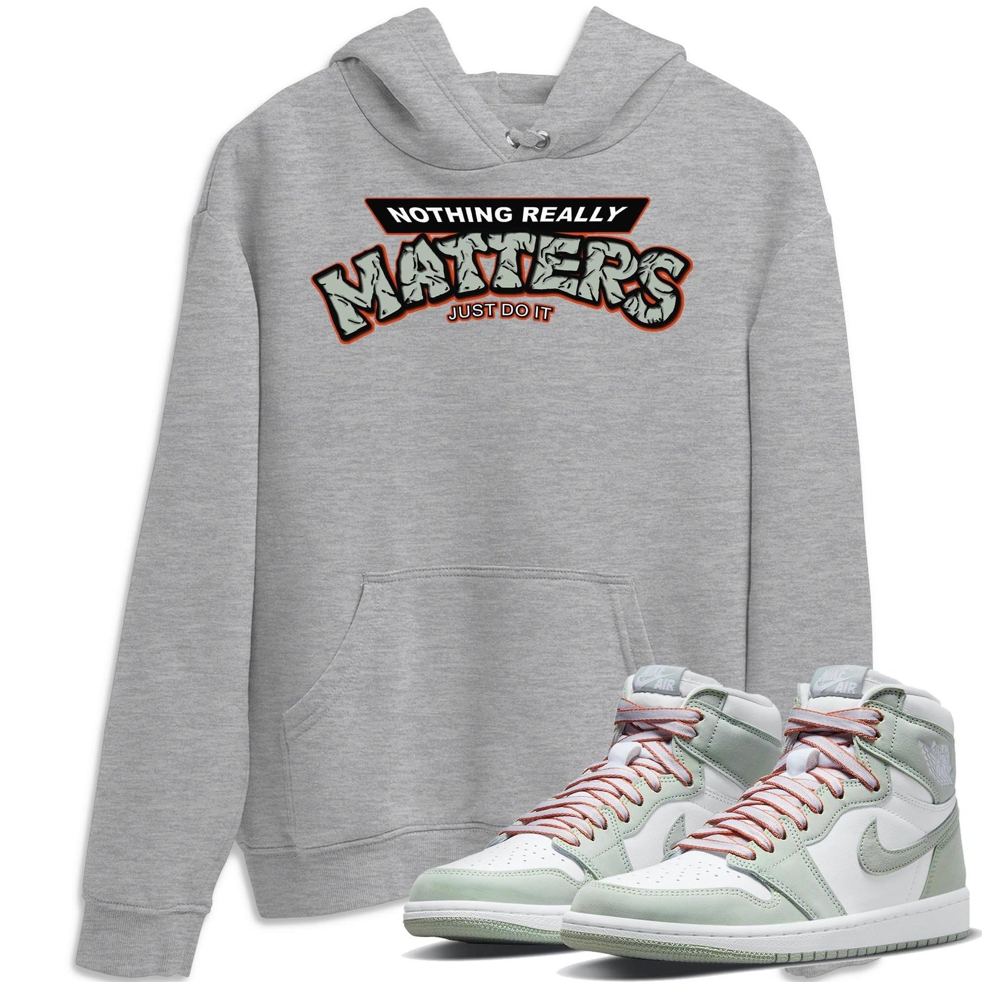 Jordan 1 Seafoam Sneaker Match Tees Nothing Matters Sneaker Tees Jordan 1 Seafoam Sneaker Release Tees Unisex Shirts