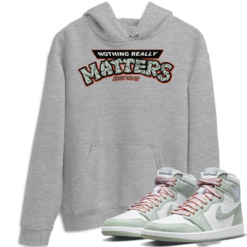 Jordan 1 Seafoam Sneaker Match Tees Nothing Matters Sneaker Tees Jordan 1 Seafoam Sneaker Release Tees Unisex Shirts