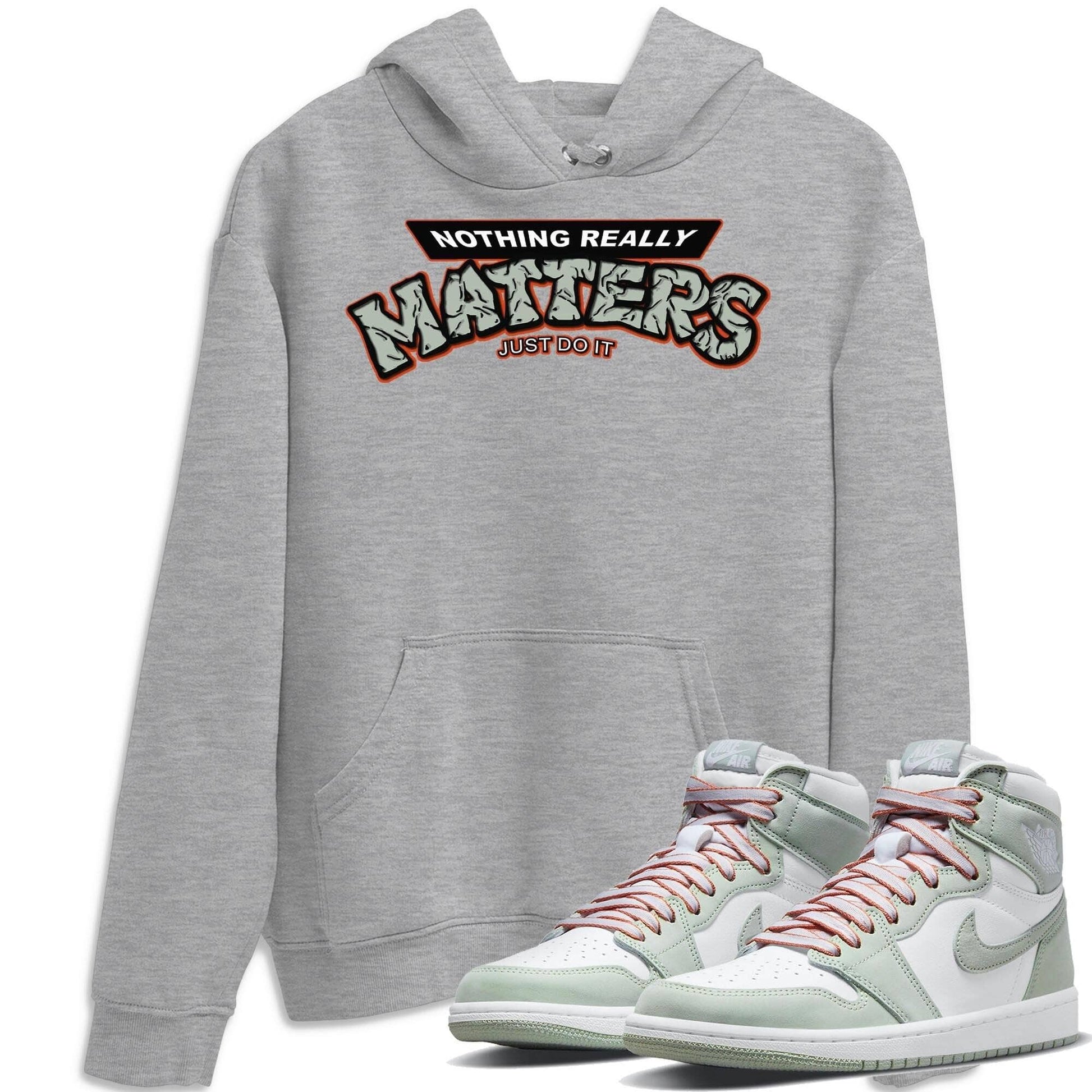 Jordan 1 Seafoam Sneaker Match Tees Nothing Matters Sneaker Tees Jordan 1 Seafoam Sneaker Release Tees Unisex Shirts